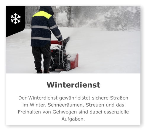 Winterdienst  Der Winterdienst gewährleistet sichere Straßen im Winter. Schneeräumen, Streuen und das Freihalten von Gehwegen sind dabei essenzielle Aufgaben.